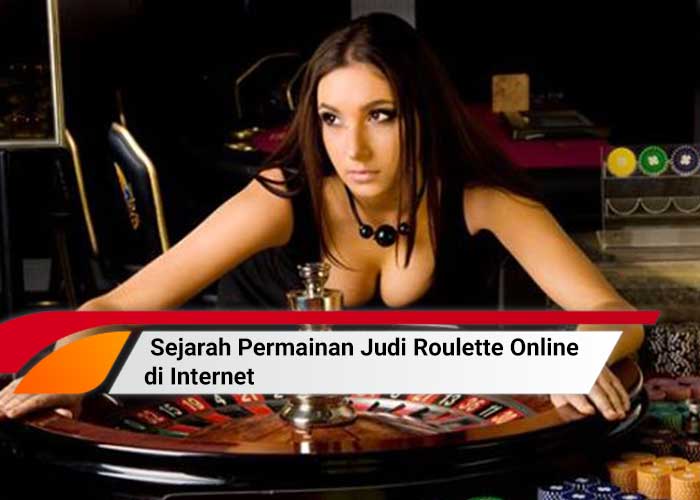 Sejarah Permainan Judi Roulette Online di Internet